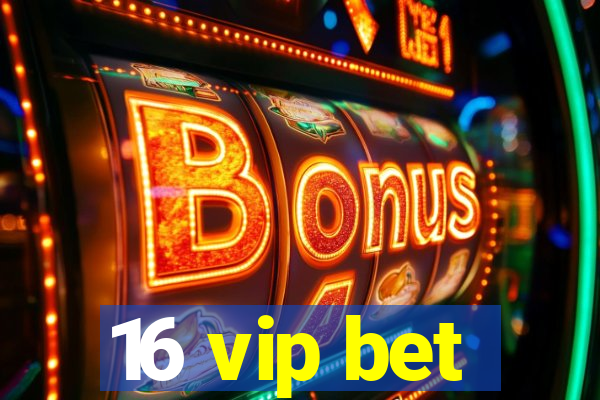 16 vip bet